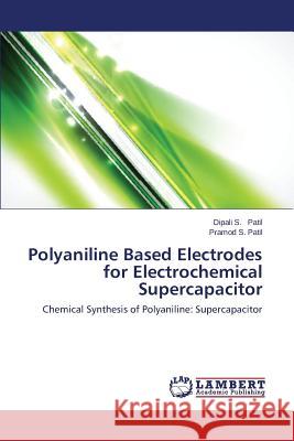 Polyaniline Based Electrodes for Electrochemical Supercapacitor Patil Dipali S.                          Patil Pramod S. 9783659507182 LAP Lambert Academic Publishing - książka