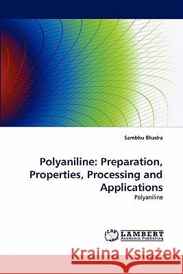 Polyaniline: Preparation, Properties, Processing and Applications Bhadra, Sambhu 9783843380140 LAP Lambert Academic Publishing AG & Co KG - książka