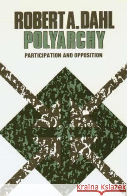 Polyarchy: Participation and Opposition Dahl, Robert A. 9780300015652 Yale University Press - książka