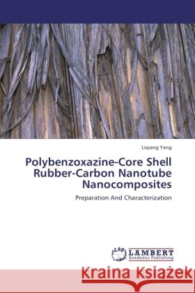 Polybenzoxazine-Core Shell Rubber-Carbon Nanotube Nanocomposites Yang, Liqiang 9783845405445 LAP Lambert Academic Publishing - książka