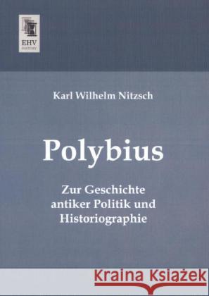 Polybius : Zur Geschichte antiker Politik und Historiographie Nitzsch, Karl Wilhelm 9783955643539 EHV-History - książka