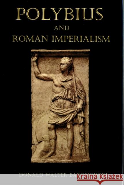 Polybius and Roman Imperialism Donald Walter Baranowski 9780715639429 Duckworth Publishing - książka