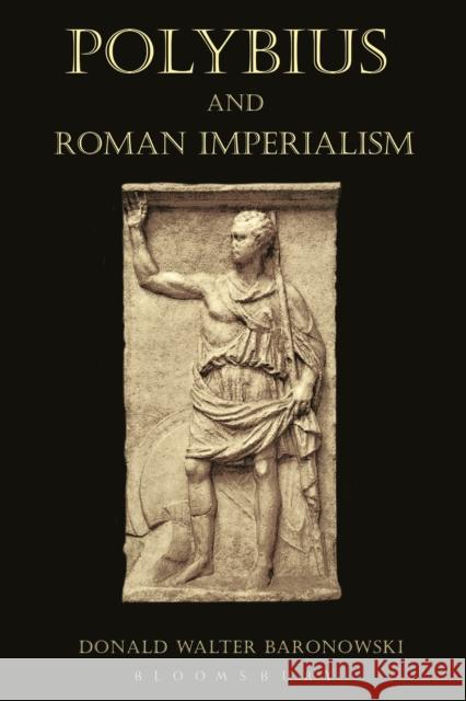 Polybius and Roman Imperialism Donald Walter Baronowski   9781472504500 Bloomsbury Academic - książka