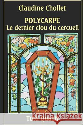 Polycarpe, Le Dernier Clou Du Cercueil Claudine Chollet 9781799097020 Independently Published - książka