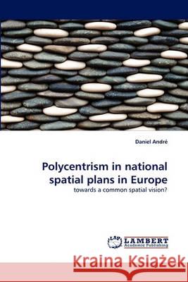 Polycentrism in national spatial plans in Europe Daniel André 9783838365626 LAP Lambert Academic Publishing - książka