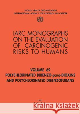 Polychlorinated Dibenzo-Para-Dioxins and Polychlorinated Dibenzofurans The International Agency for Research on 9789283212690 World Health Organization - książka