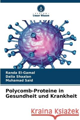 Polycomb-Proteine in Gesundheit und Krankheit El-Gamal, Randa, Shaalan, Dalia, Said, Muhamad 9786136448268 Verlag Unser Wissen - książka