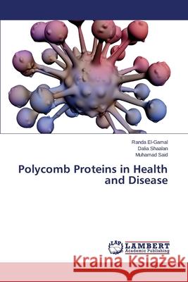 Polycomb Proteins in Health and Disease El-Gamal Randa                           Shaalan Dalia                            Said Muhamad 9783659385193 LAP Lambert Academic Publishing - książka