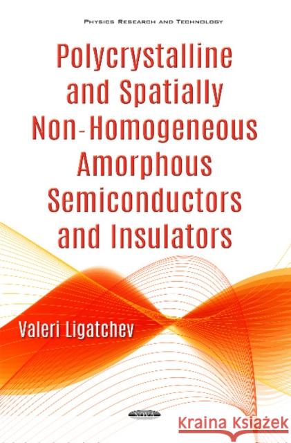 Polycrystalline & Spatially Non-Homogeneous Amorphous Semiconductors & Insulators Valeri Ligatchev 9781536111019 Nova Science Publishers Inc - książka