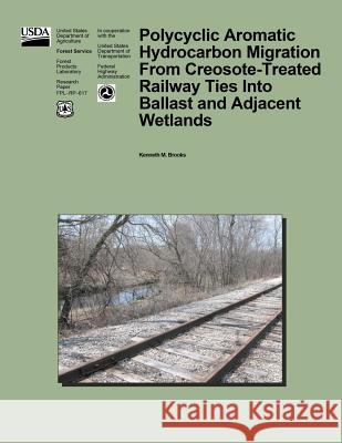 Polycyclic Aromatic hydrocarbon Migration From Creosote-Treated Railway Ties Into Ballast and Adjacent Wetlands United States Department of Agriculture 9781508440567 Createspace - książka