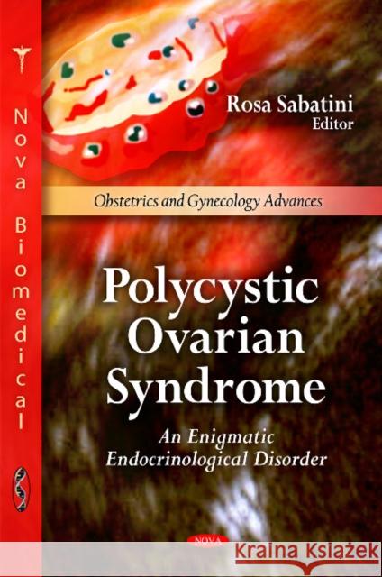 Polycystic Ovarian Syndrome: An Enigmatic Endrocrinological Disorder Rosa Sabatini 9781617618536 Nova Science Publishers Inc - książka