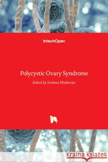 Polycystic Ovary Syndrome Srabani Mukherjee 9789535100942 Intechopen - książka
