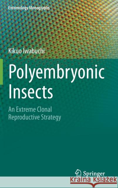 Polyembryonic Insects: An Extreme Clonal Reproductive Strategy Iwabuchi, Kikuo 9789811509575 Springer - książka