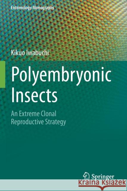 Polyembryonic Insects: An Extreme Clonal Reproductive Strategy Kikuo Iwabuchi 9789811509605 Springer - książka