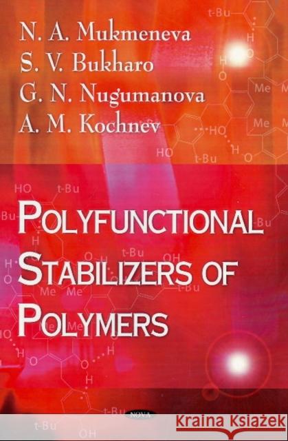 Polyfunctional Stabilizers of Polymers N.A Mukmeneva, S.V Bukharov, G.N Nugumanova, A.M Kochnev 9781606925362 Nova Science Publishers Inc - książka