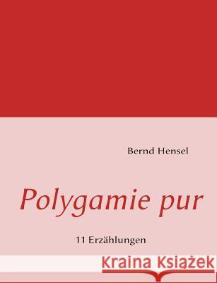 Polygamie pur: 11 Erzählungen Hensel, Bernd 9783839139356 Books on Demand - książka