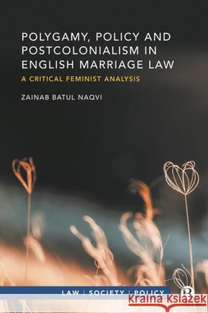 Polygamy, Policy and Postcolonialism in English Marriage Law: A Critical Feminist Analysis Zainab Batu 9781529209693 Bristol University Press - książka