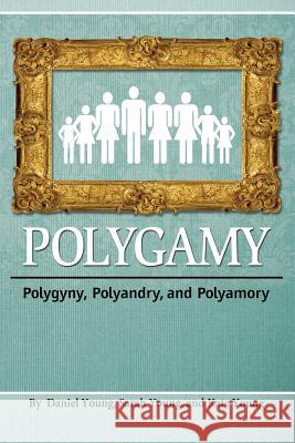 Polygamy: Polygyny, Polyandry, and Polyamory Daniel, Young 9781936533367 Fifth Estate - książka