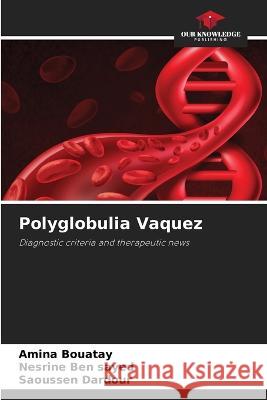 Polyglobulia Vaquez Amina Bouatay Nesrine Be Saoussen Dardour 9786205294697 Our Knowledge Publishing - książka