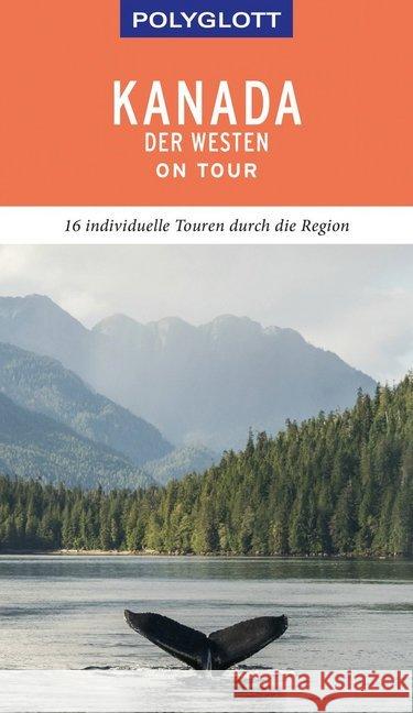 POLYGLOTT on tour Reiseführer Kanada - Der Westen : Individuelle Touren durch die Region. Mit QR-Code zum Navi-E-Book Teuschl, Karl 9783846404270 Polyglott-Verlag - książka