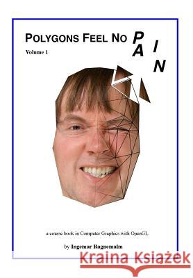 Polygons Feel No Pain: Your Pocket-Friendly Companion When Learning Computer Graphics. Ingemar Ragnemalm 9781547237692 Createspace Independent Publishing Platform - książka