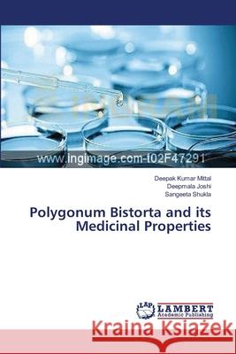 Polygonum Bistorta and its Medicinal Properties Mittal Deepak Kumar                      Joshi Deepmala                           Shukla Sangeeta 9783659273360 LAP Lambert Academic Publishing - książka