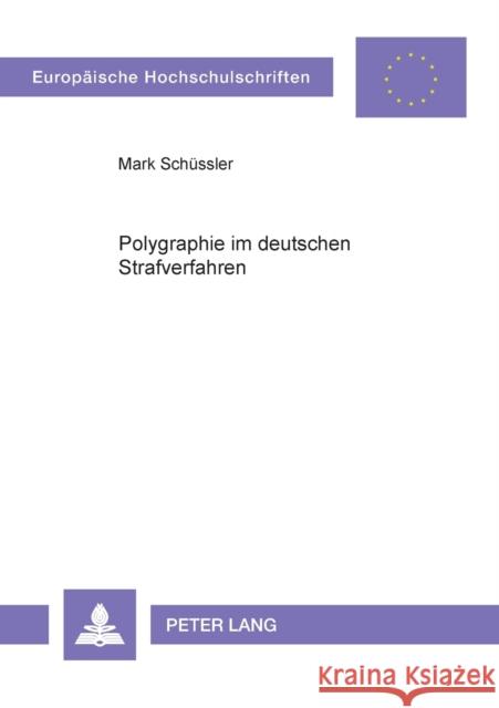 Polygraphie im deutschen Strafverfahren; Die Zulässigkeit psychophysiologischer Glaubwürdigkeitsbeurteilung mit Hilfe polygraphischer Aufzeichnungen ( Schüssler, Mark 9783631399187 Lang, Peter, Gmbh, Internationaler Verlag Der - książka