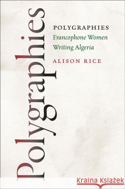 Polygraphies: Francophone Women Writing Algeria Rice, Alison 9780813932927 University of Virginia Press - książka