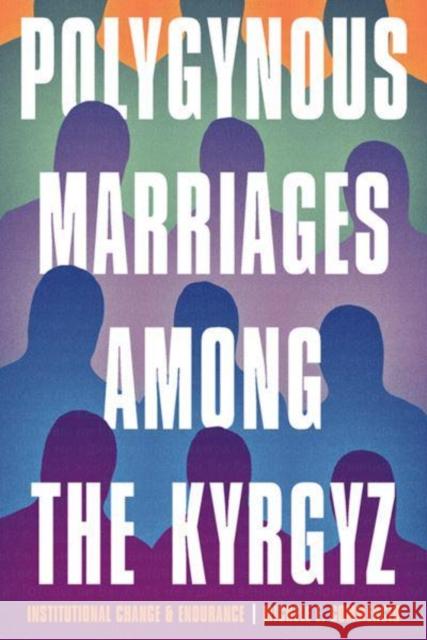Polygynous Marriages Among the Kyrgyz: Institutional Change and Endurance Michelle E. Commercio 9780822947530 University of Pittsburgh Press - książka