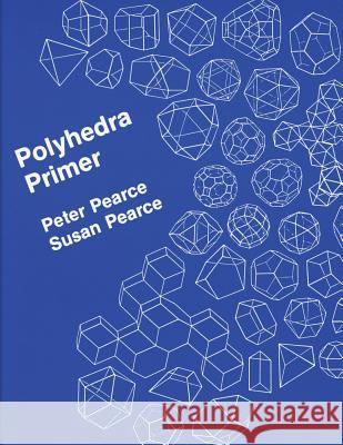 Polyhedra Primer Peter Jon Pearce Susan Pearce 9781507686225 Createspace - książka