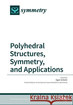 Polyhedral Structures, Symmetry, and Applications Egon Schulte 9783038426899 Mdpi AG - książka