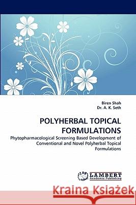 Polyherbal Topical Formulations Biren Shah, A K Seth, Dr, Dr A K Seth 9783844314496 LAP Lambert Academic Publishing - książka