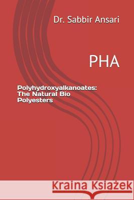 Polyhydroxyalkanoates: The Natural Bio Polyesters: Pha Dr Tasneem Fatma Dr Sabbir Ansari 9781728853598 Independently Published - książka