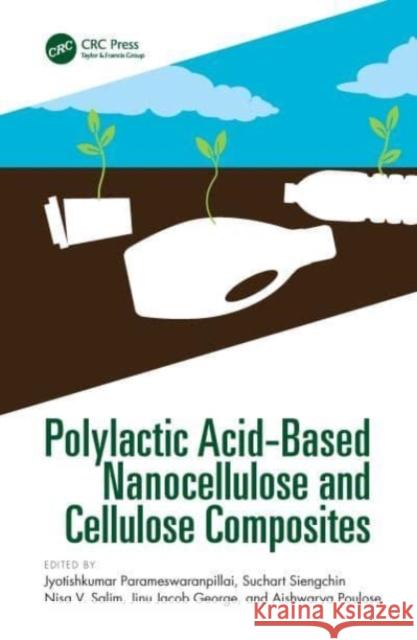 Polylactic Acid-Based Nanocellulose and Cellulose Composites Jyotishkumar Parameswaranpillai Suchart Siengchin Nisa V. Salim 9780367749538 CRC Press - książka