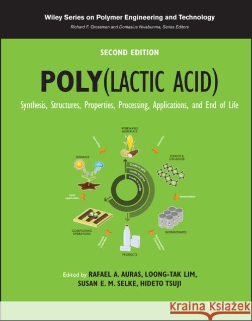Poly(lactic Acid): Synthesis, Structures, Properties, Processing, Applications, and End of Life Rafael A. Auras Loong-Tak Lim Susan E. M. Selke 9781119767442 Wiley - książka