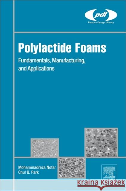 Polylactide Foams: Fundamentals, Manufacturing, and Applications Mohammadreza Nofar Chul B. Park 9780128139912 William Andrew - książka