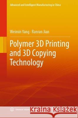 Polymer 3D Printing and 3D Copying Technology Weimin Yang Ranran Jian 9789819901005 Springer - książka