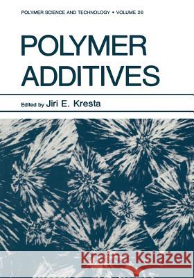 Polymer Additives Jiri E Jiri E. Kresta 9781461297246 Springer - książka