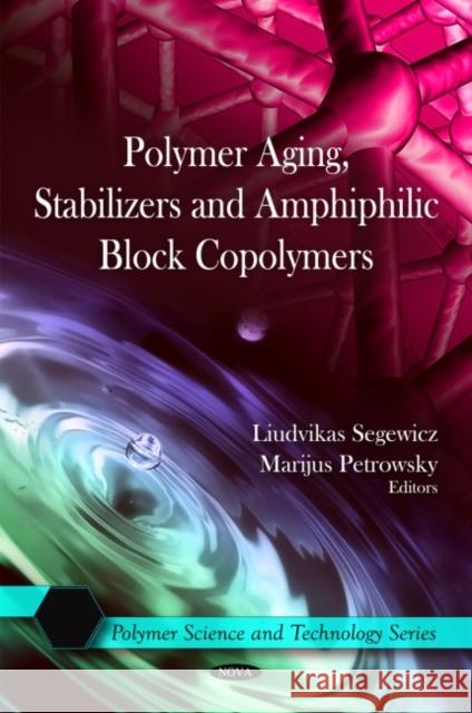 Polymer Aging, Stabilizers & Amphiphilic Block Copolymers Liudvikas Segewicz, Marijus Petrowsky 9781606929285 Nova Science Publishers Inc - książka