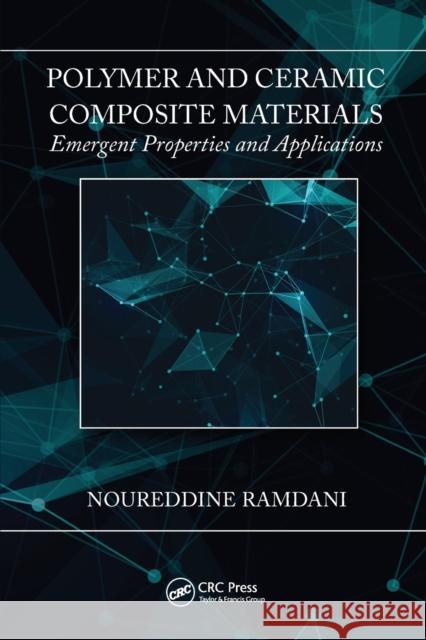 Polymer and Ceramic Composite Materials: Emergent Properties and Applications Noureddine Ramdani 9780367780302 CRC Press - książka