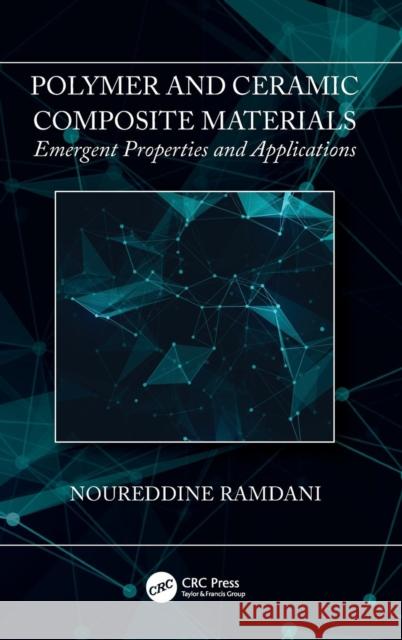 Polymer and Ceramic Composite Materials: Emergent Properties and Applications Noureddine Ramdani 9781138302211 CRC Press - książka