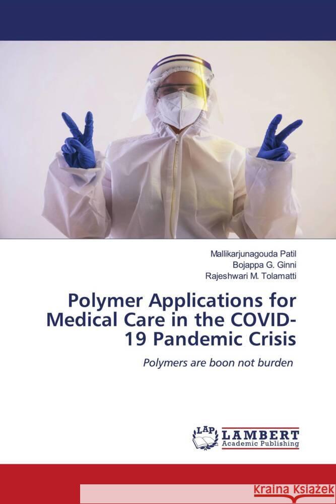 Polymer Applications for Medical Care in the COVID-19 Pandemic Crisis Patil, Mallikarjunagouda, G. Ginni, Bojappa, M. Tolamatti, Rajeshwari 9786204984193 LAP Lambert Academic Publishing - książka