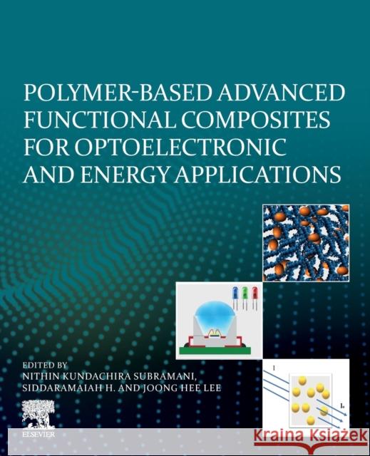 Polymer-Based Advanced Functional Composites for Optoelectronic and Energy Applications Subramani, Nithin Kundachira 9780128184844 Elsevier - książka