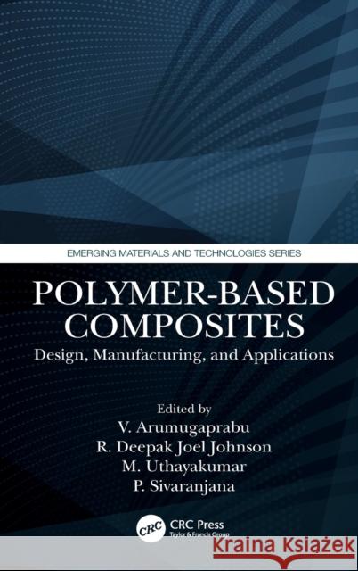 Polymer-Based Composites: Design, Manufacturing, and Applications V. Arumugaprabu R. Deepak Joel Johnson M. Uthayakumar 9780367647919 CRC Press - książka