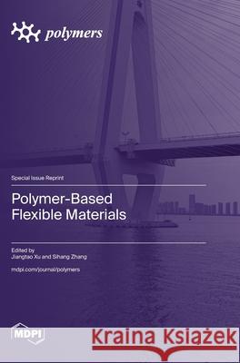 Polymer-Based Flexible Materials Jiangtao Xu Sihang Zhang 9783725811663 Mdpi AG - książka