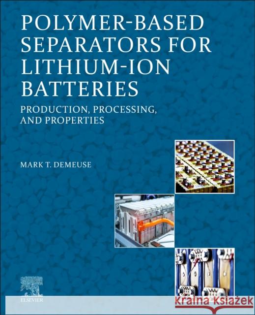 Polymer-Based Separators for Lithium-Ion Batteries: Production, Processing, and Properties Mark T. Demeuse 9780128201206 Elsevier - książka