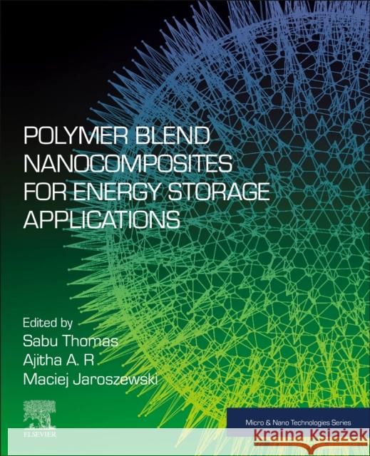 Polymer Blend Nanocomposites for Energy Storage Applications Sabu Thomas Ajitha A Maciej Jaroszewski 9780323995498 Elsevier - książka