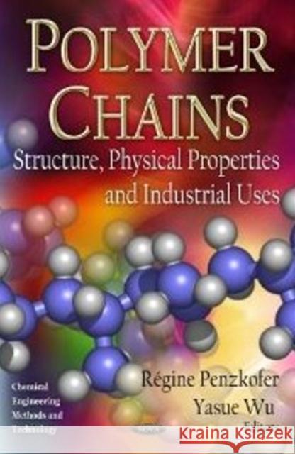 Polymer Chains: Structure, Physical Properties & Industrial Uses Régine Penzkofer, Yasue Wu 9781621004226 Nova Science Publishers Inc - książka