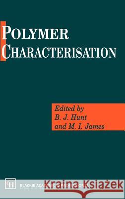 Polymer Characterisation B. J. Hunt B. J. Hunt M. I. James 9780751400823 Springer - książka