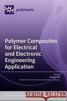 Polymer Composites for Electrical and Electronic Engineering Application Shaojian He   9783036540689 Mdpi AG - książka